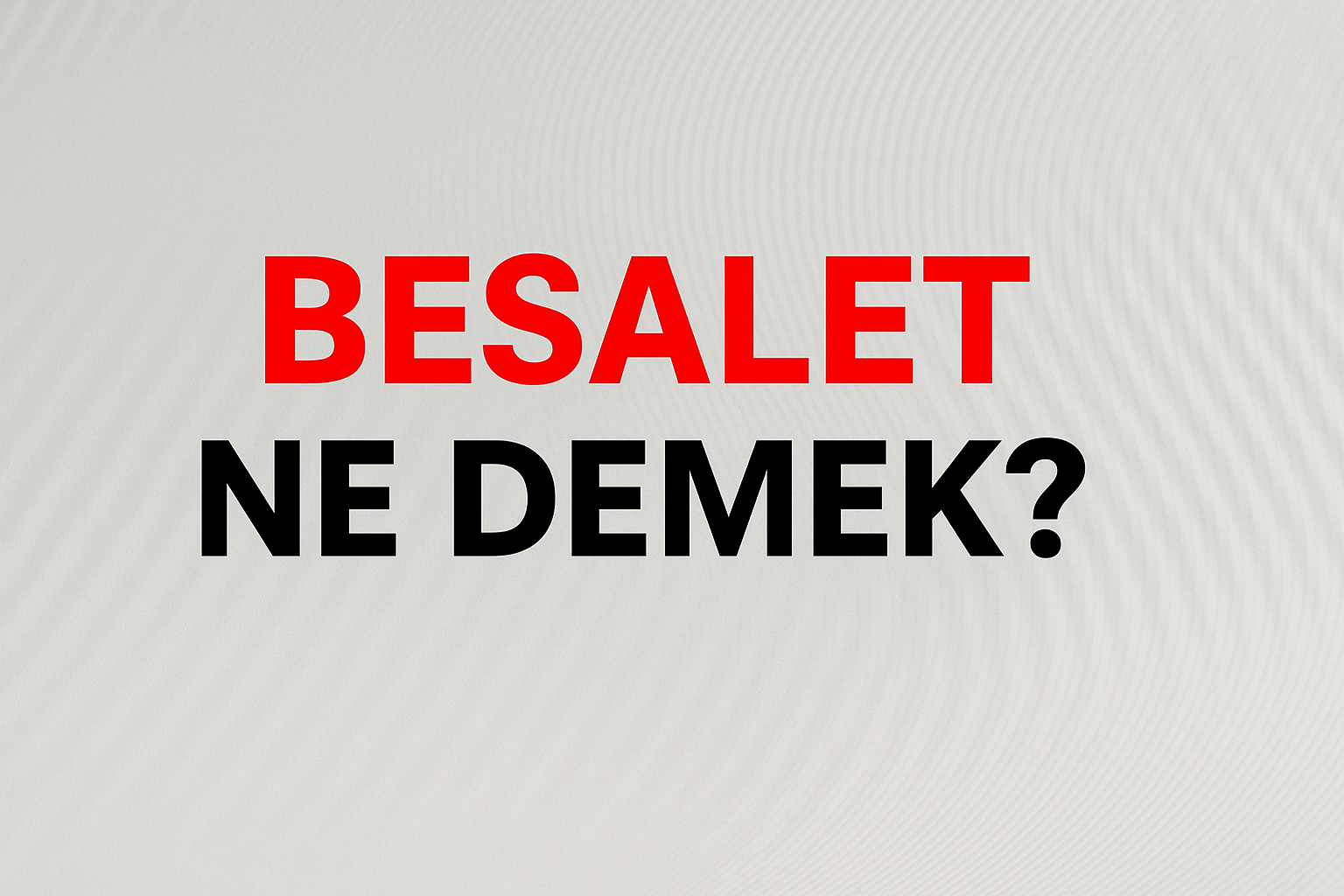 Besalet Ne Demek ?